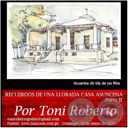 RECUERDOS DE UNA LLORADA CASA ASUNCENA (PARTE II) - Por Toni Roberto - Domingo, 10 de Mayo de 2020